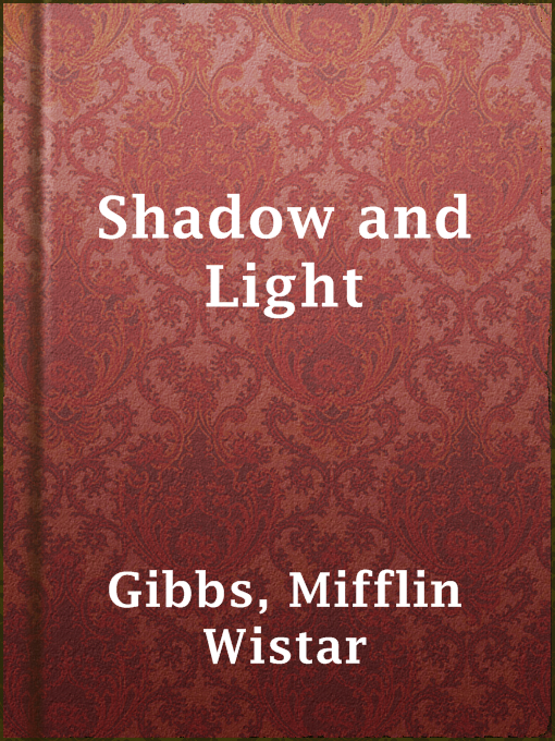 Title details for Shadow and Light by Mifflin Wistar Gibbs - Available